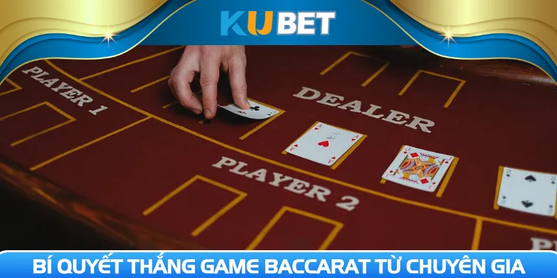 Bí quyết thắng game Baccarat từ chuyên gia