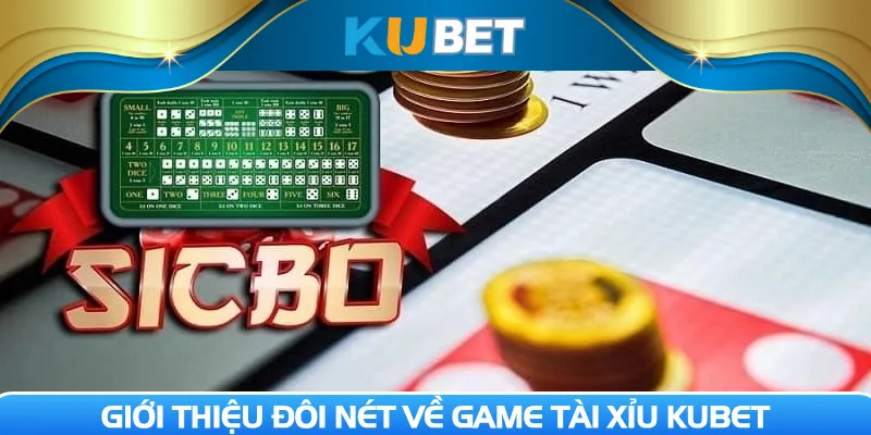Giới thiệu đôi nét về game tài xỉu Kubet
