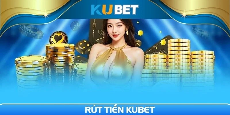 Rút tiền Kubet