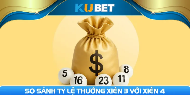 So sánh tỷ lệ thưởng xiên 3 với xiên 4