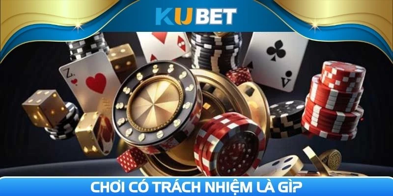 Thành viên cần hiểu về việc chơi có trách nhiệm